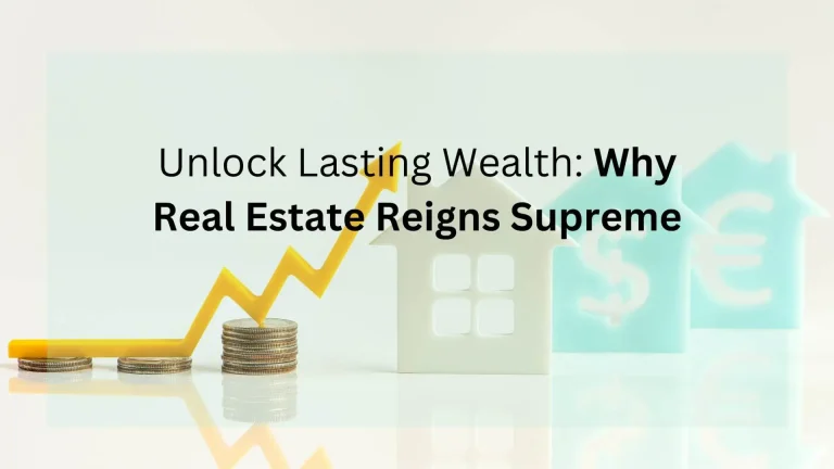 Unlock Lasting Wealth: Why Real Estate Reigns Supreme